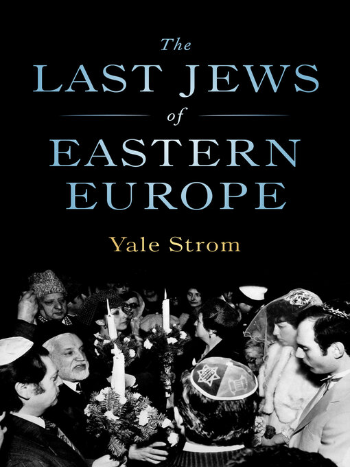 Title details for The Last Jews of Eastern Europe by Yale Strom - Available